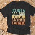 thumbnail image 3 of Its Not A Dad Bod Its A Father Figure Tt Fathers Day TShirt, 3 of 6