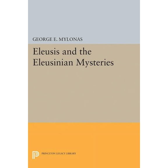 Princeton Legacy Library Eleusis and the Eleusinian Mysteries, Book 2182, (Paperback)