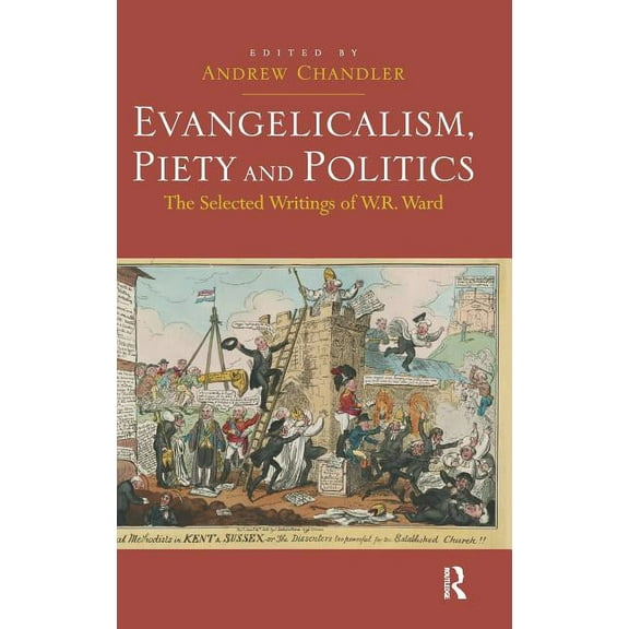 Evangelicalism, Piety and Politics: The Selected Writings of W.R. Ward, (Hardcover)