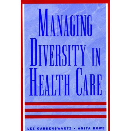Managing Diversity in Health Care: Proven Tools and Activities for Leaders and Trainers (Hardcover - Used) 0787940410 9780787940416