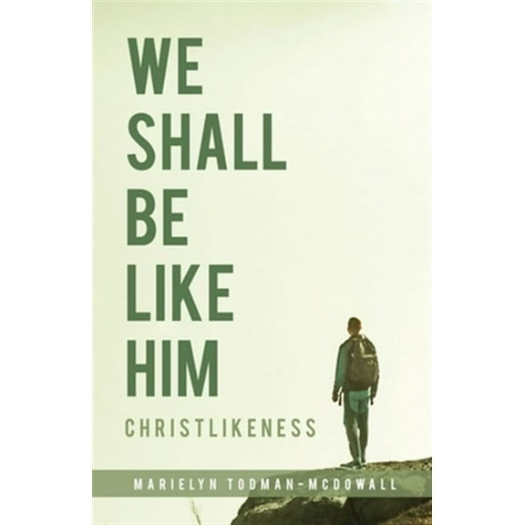 We Shall Be Like Him: Christlikeness (Paperback)