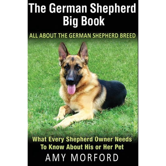 The German Shepherd Big Book: All about the German Shepherd Breed: What Every Shepherd Owner Needs to Know about His or , (Paperback)