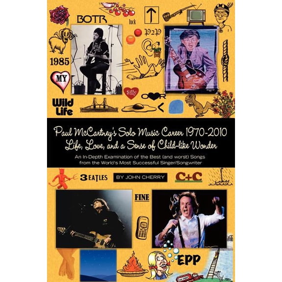 Paul McCartney's Solo Music Career 1970-2010, Life, Love, and a Sense of Child-Like Wonder, an In-Depth Examination of the Best (and Worst) Songs from