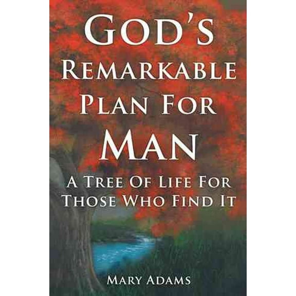 God's Remarkable Plan for Man: A Tree of Life for Those Who Find It