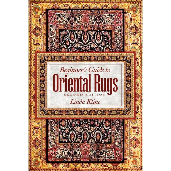 Beginner's Guide to Oriental Rugs - 2nd Edition, (Paperback)