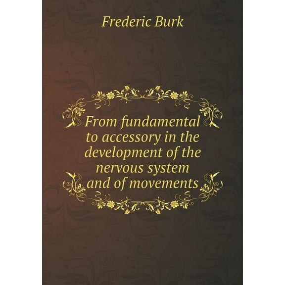 From Fundamental to Accessory in the Development of the Nervous System and of Movements (Paperback)