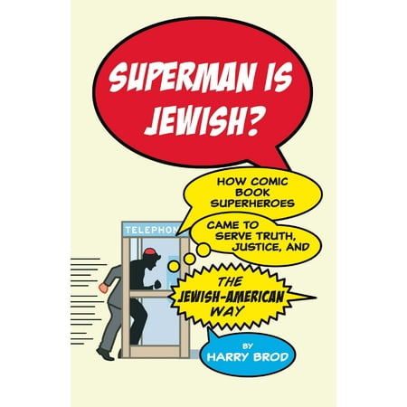 Superman Comic Book Superman Is Jewish? : How Comic Book Superheroes Came to Serve Truth, Justice, and the Jewish-American Way ()