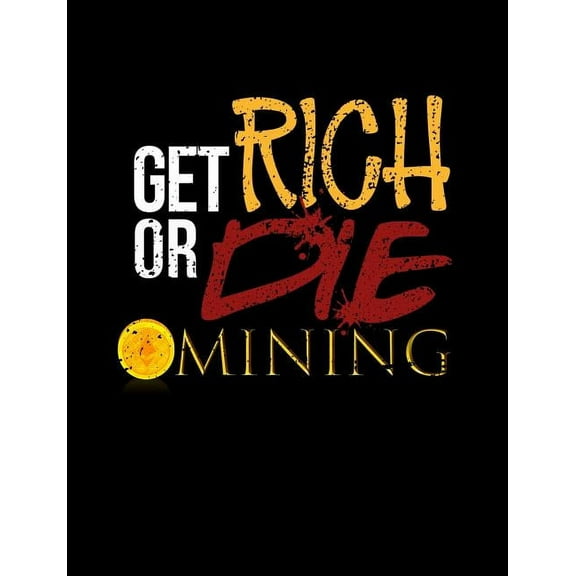 Get Rich Or Die Mining: Funny Bitcoin Crypto Quotes and Pun Themed College Ruled Composition Notebook (Paperback)