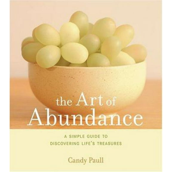 Pre-Owned The Art of Abundance: A Simple Guide to Discovering Life's Treasures (Paperback) 1584794453 9781584794455