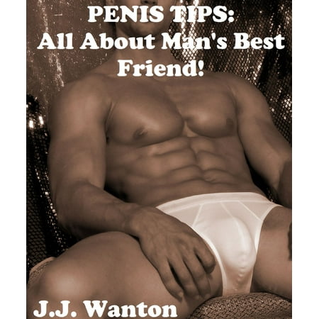 Penis Tips: All About Man's Best Friend! - eBook (The Best Penis Massage)
