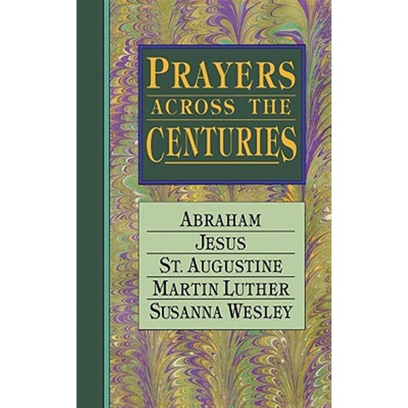 Pre-Owned Prayers Across the Centuries: Abraham, Jesus, St. Augustine, Martin Luther, Susanna Wesley (Paperback) 0877886466 9780877886464