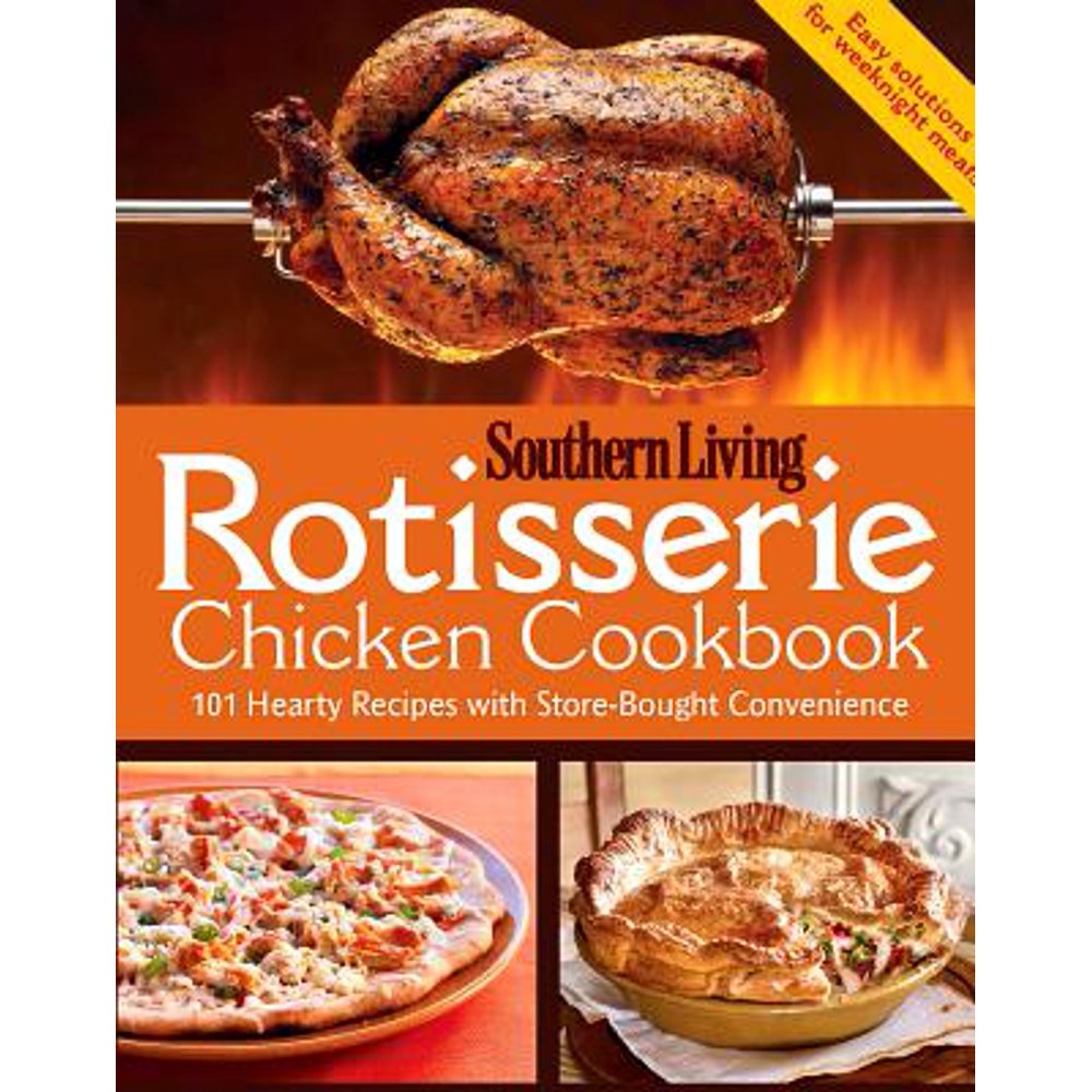 Rotisserie Chicken Cookbook 101 Hearty Dishes with StoreBought