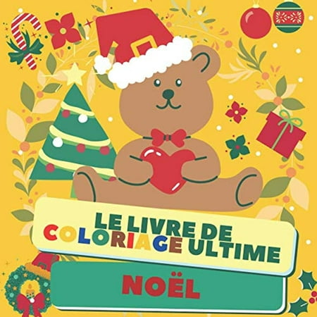 Le Livre de Coloriage Ultime - NOËL: Livre De Coloriage Pour Les