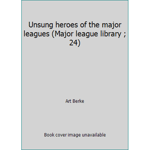 Pre-Owned Unsung heroes of the major leagues (Major league library ; 24) (Hardcover) 0394830962 9780394830964