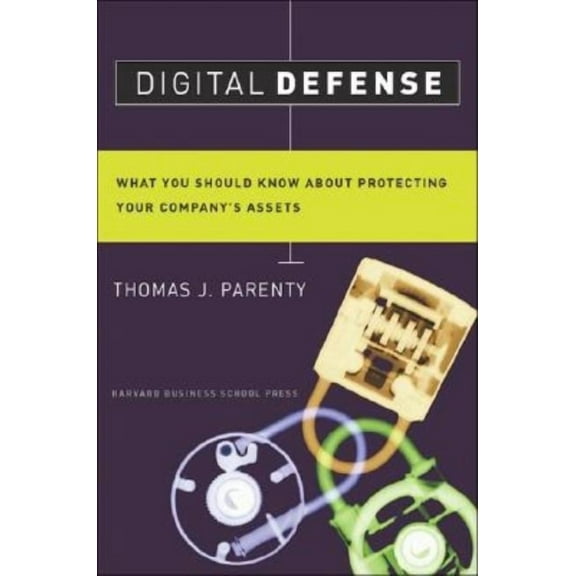 Digital Defense: What You Should Know about Protecting Your Company's Assets, (Hardcover)