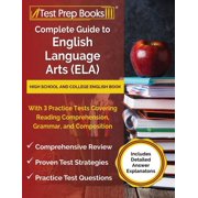 JOSHUA RUEDA Complete Guide to English Language Arts (ELA): High School and College English Book with 3 Practice Tests Covering Reading Comprehension, Grammar, and Composition [Includes Detailed Answer Explanation