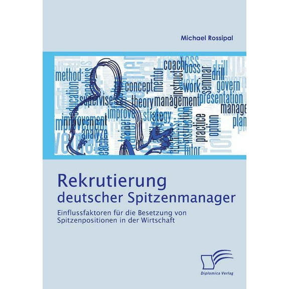 Rekrutierung deutscher Spitzenmanager: Einflussfaktoren für die Besetzung von Spitzenpositionen in der Wirtschaft (Paperback)