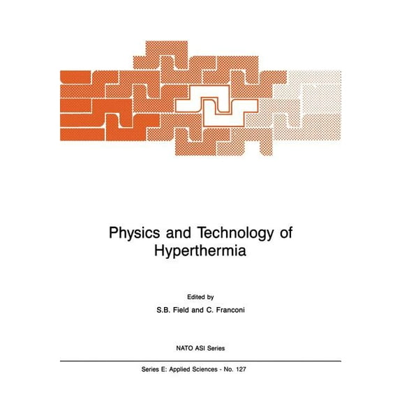 NATO Science Series E: Physics and Technology of Hyperthermia, Book 127, (Paperback)