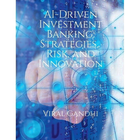 AI-Driven Investment Banking: Strategies, Risk, and Innovation, (Paperback)