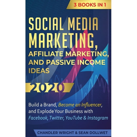 Social Media Marketing: Affiliate Marketing, and Passive Income Ideas 2020: 3 Books in 1 - Build a Brand, Become an Infl, (Hardcover)