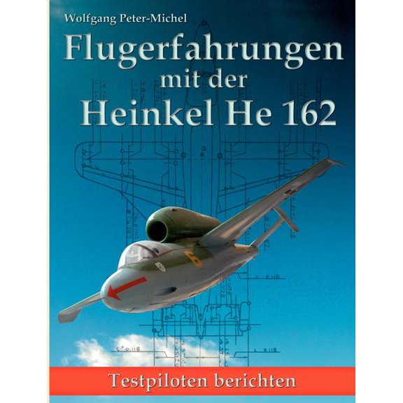 Flugerfahrungen mit der Heinkel He 162: Testpiloten berichten, (Paperback)