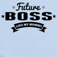 thumbnail image 2 of CafePress - Future Boss Like My Mommy Body Suit - Baby Light Bodysuit, Size Newborn - 24 Months, 2 of 4