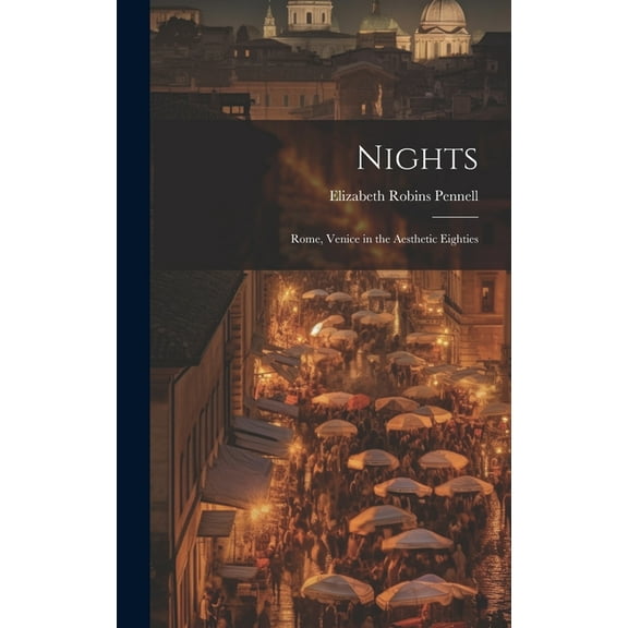 Nights: Rome, Venice in the Aesthetic Eighties (Hardcover)