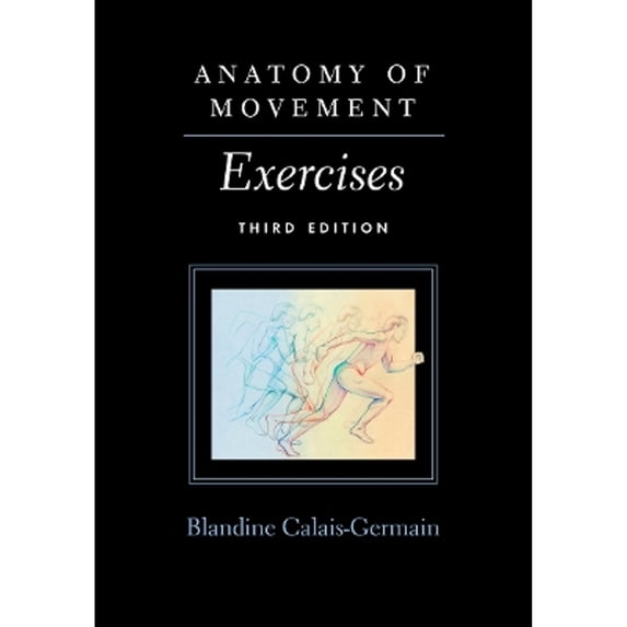 Pre-Owned Anatomy of Movement: Exercises (Paperback) by Blandine Calais-Germain