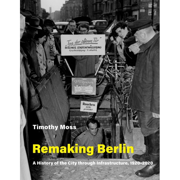 Pre-Owned Remaking Berlin: A History of the City Through Infrastructure, 1920-2020 (Paperback) 0262539772 9780262539777