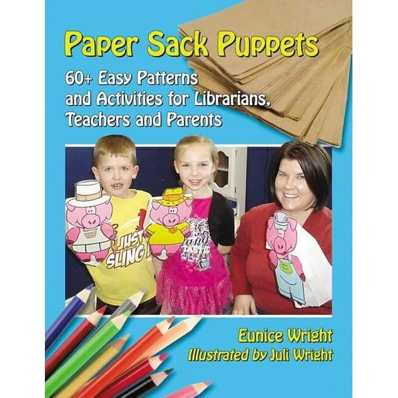 Paper Sack Puppets: 60 Easy Patterns and Activities for Librarians, Teachers and Parents (Paperback)