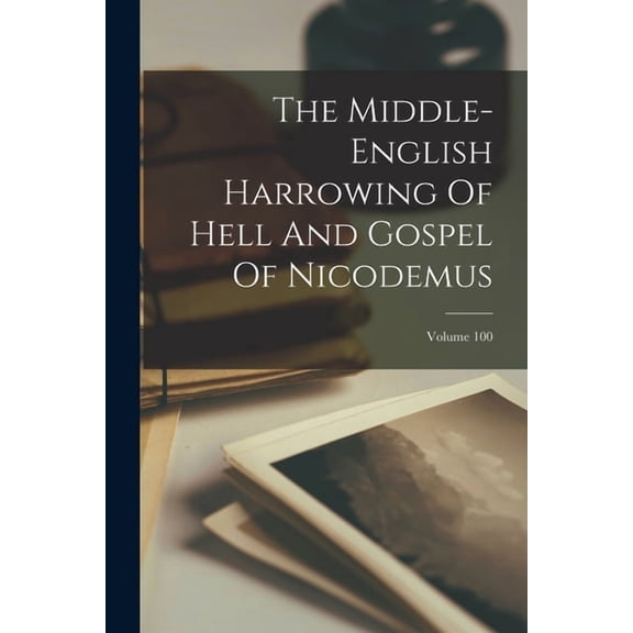 The Middle-english Harrowing Of Hell And Gospel Of Nicodemus; Volume 100, (Paperback)