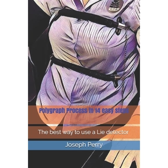 Pre-Owned Polygraph Process in 14 easy steps: The best way to use a Lie detector (Paperback) by Joseph Perry