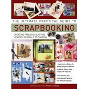 The Ultimate Practical Guide to Scrapbooking: Creating Fabulous Lasting Memory Journals To Cherish [Paperback - Used]