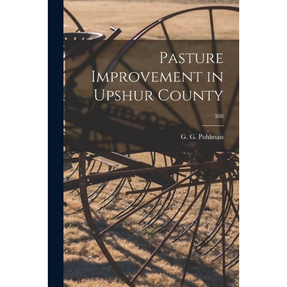 Pasture Improvement in Upshur County; 308, (Paperback)