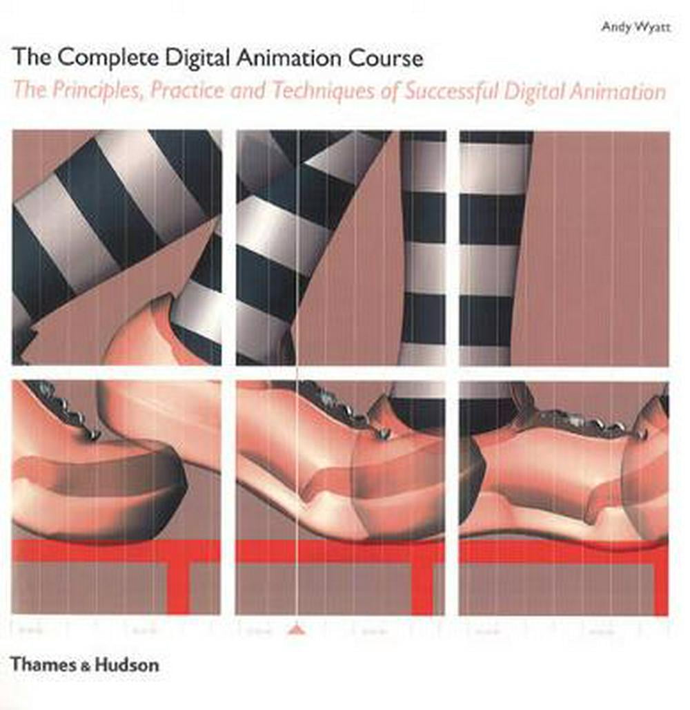 THE COMPLETE DIGITAL ANIMATION COURSE: THE PRINCIPLES, PRACTICE, AND ...