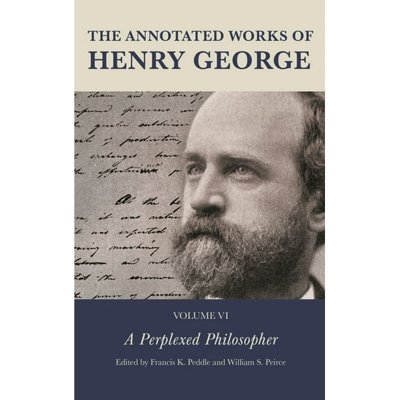 Annotated Works of Henry George Annotated Works of Henry George: A Perplexed Philosopher, Book 6, (Hardcover)