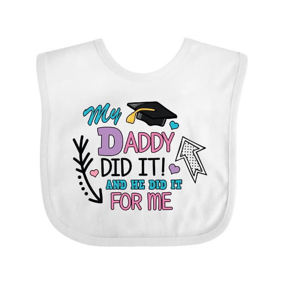 Inktastic My Daddy Did It and He Did It for Me with Graduation Cap Girls Baby Bib