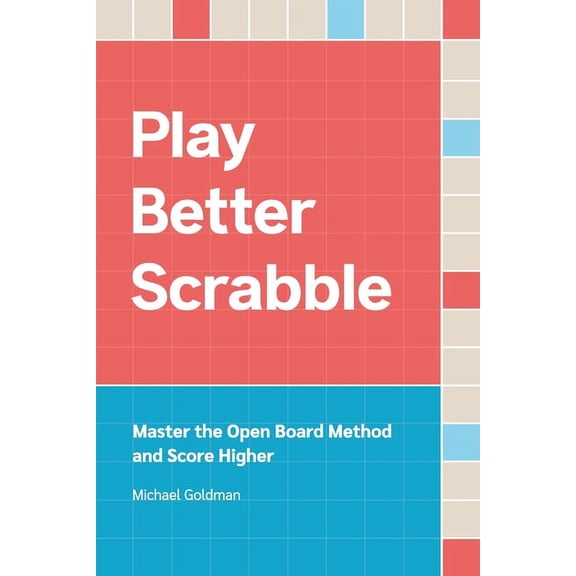 Play Better Scrabble: Master the Open Board Method and Score Higher, (Paperback)