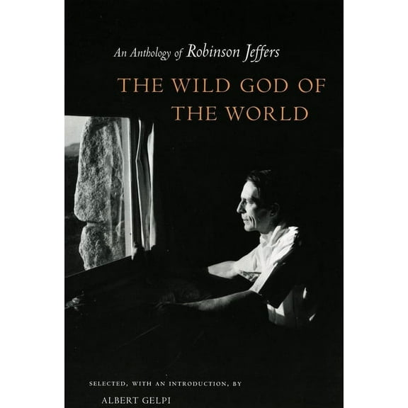 The Wild God of the World: An Anthology of Robinson Jeffers, (Paperback)