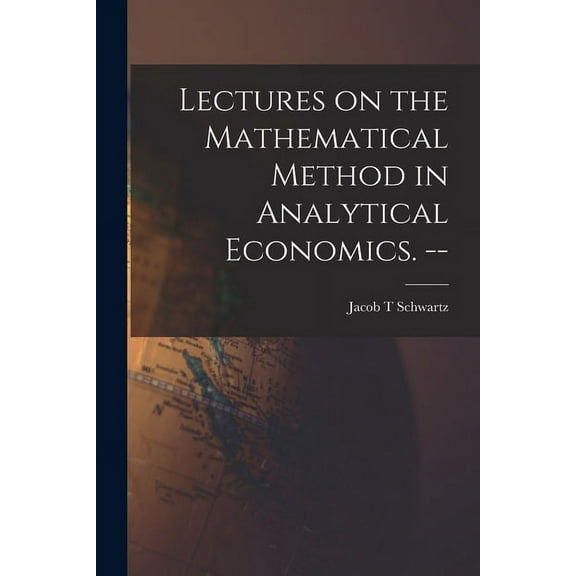 Lectures on the Mathematical Method in Analytical Economics. --, (Paperback)
