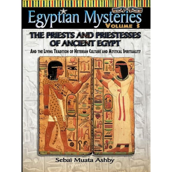 EGYPTIAN MYSTERIES VOL. 3 The Priests and Priestesses of Ancient Egypt, (Paperback)
