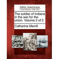 The soldier of Indiana in the war for the union. Volume 2 of 2 (Paperback)