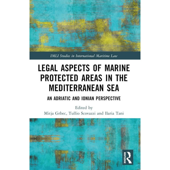 IMLI Studies in International Maritime L Legal Aspects of Marine Protected Areas in the Mediterranean Sea: An Adriatic and Ionian Perspective, (Paperback)