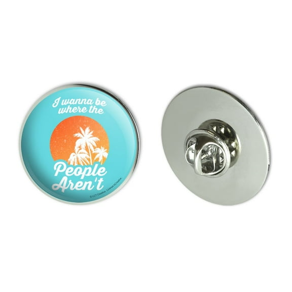 I Wanna Be Where the People Aren't Funny Humor Metal 1.1" Tie Tack Hat Lapel Pin Pinback