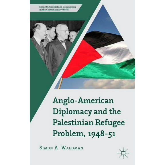 Security, Conflict and Cooperation in th Anglo-American Diplomacy and the Palestinian Refugee Problem, 1948-51, (Hardcover)