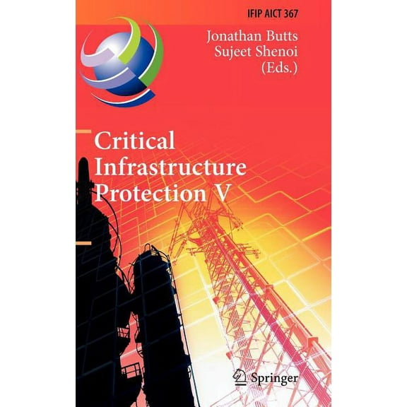 IFIP Advances in Information and Communi Critical Infrastructure Protection V: 5th Ifip Wg 11.10 International Conference on Critical Infrastructure Protection, , Book 367, (Hardcover)