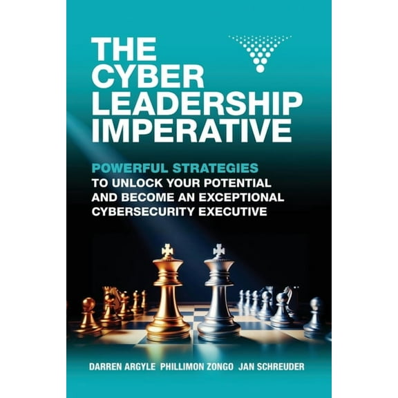 The Cyber Leadership Imperative: Powerful Strategies to Unlock Your Potential and Become an Exceptional Cybersecurity Ex, (Paperback)