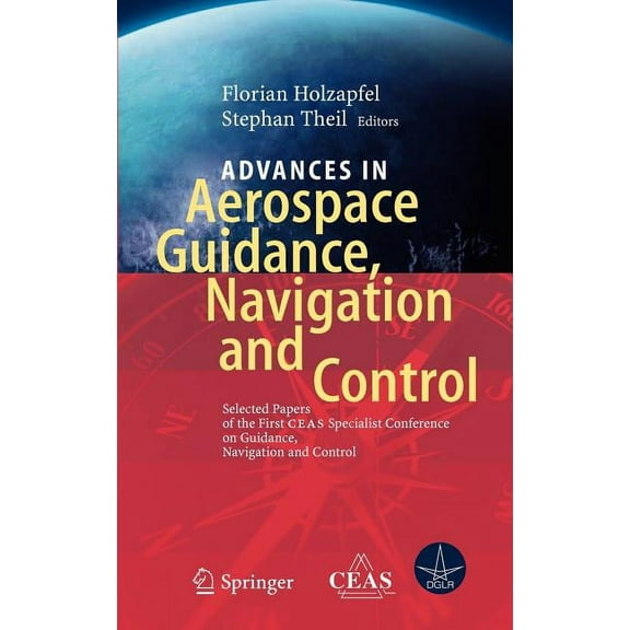 Advances in Aerospace Guidance, Navigation and Control: Selected Papers of the 1st Ceas Specialist Conference on Guidanc, (Hardcover)