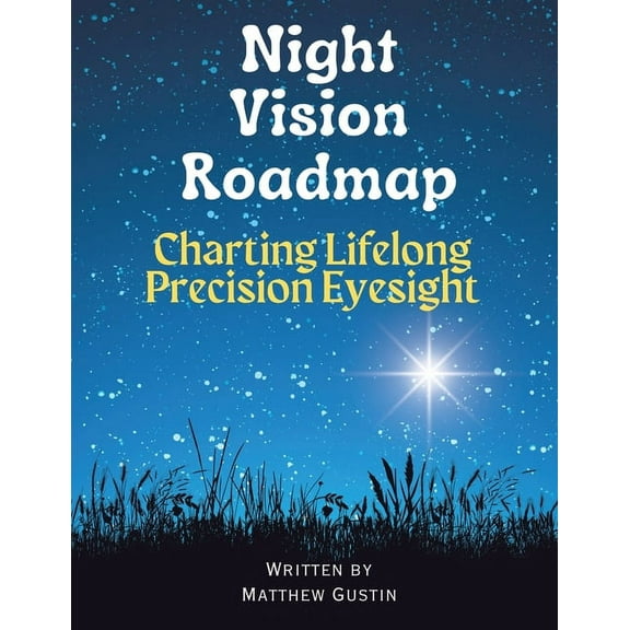 Night Vision Roadmap: Charting Lifelong Precision Eyesight, (Paperback)