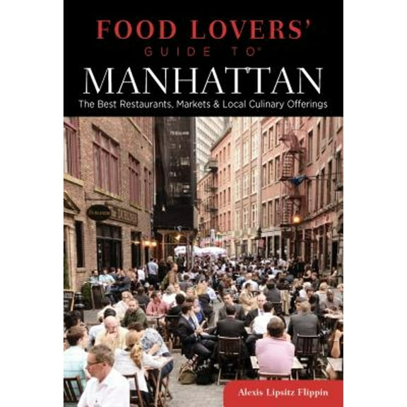 Food Lovers' Series: Food Lovers' Guide to® Manhattan : The Best Restaurants, Markets & Local Culinary Offerings (Edition 1) (Paperback)